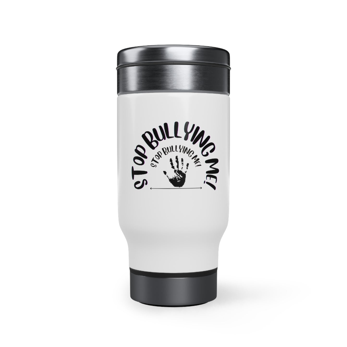 Stop Bullying Me Stainless Steel Travel Mug with Handle, 14oz