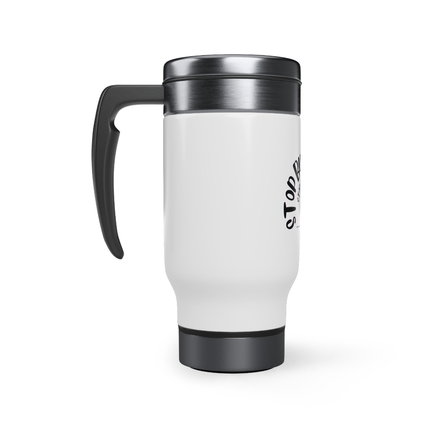 Stop Bullying Me Stainless Steel Travel Mug with Handle, 14oz