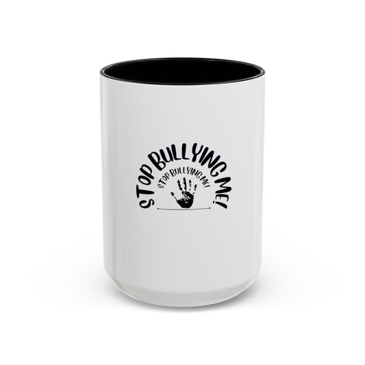 Stop Bullying Me Coffee Mug (11, 15oz)