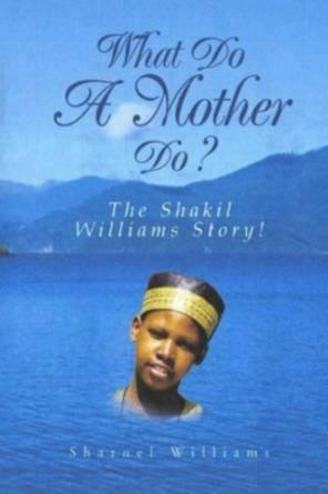 What Do A Mother Do? The Shakil Williams Story!